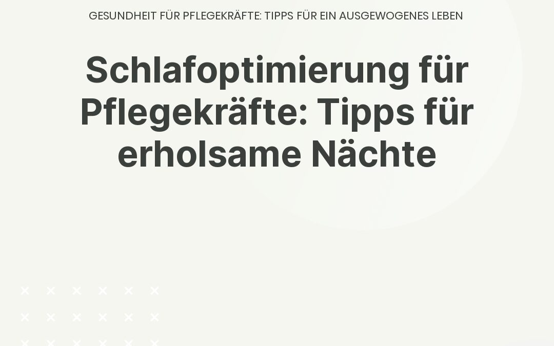 Schlafoptimierung für Pflegekräfte: Tipps für erholsame Nächte