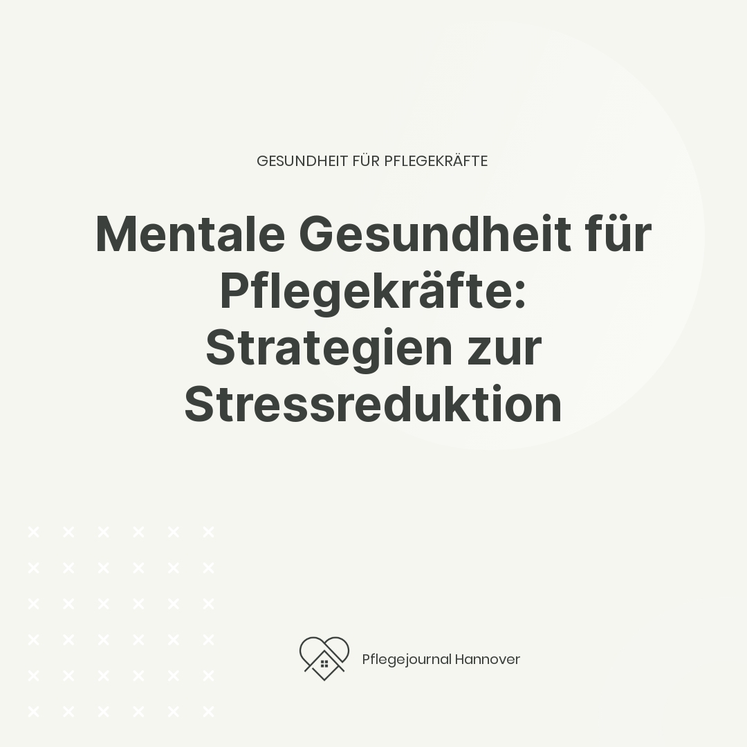 Mentale Gesundheit für Pflegekräfte: Strategien zur Stressreduktion