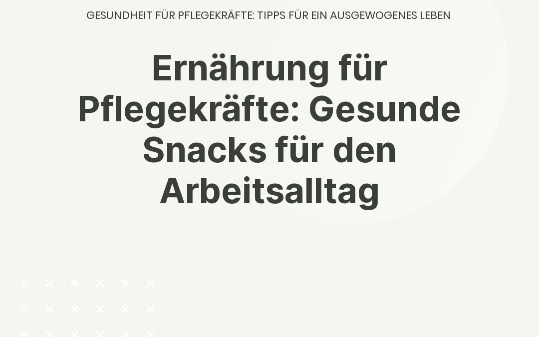 Ernährung für Pflegekräfte: Gesunde Snacks für den Arbeitsalltag
