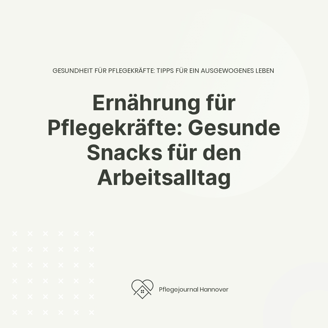 Ernährung für Pflegekräfte: Gesunde Snacks für den Arbeitsalltag