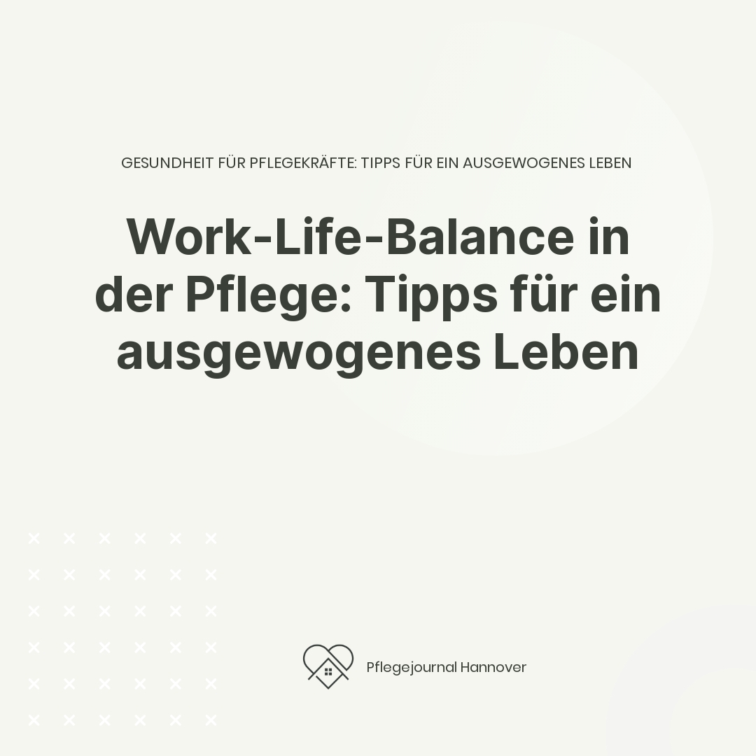 Work-Life-Balance in der Pflege: Tipps für ein ausgewogenes Leben