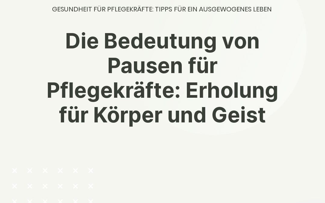 Die Bedeutung von Pausen für Pflegekräfte: Erholung für Körper und Geist