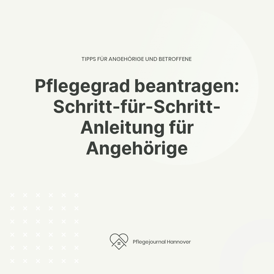Pflegegrad beantragen: Schritt-für-Schritt-Anleitung für Angehörige